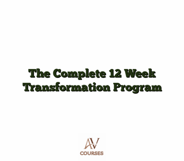 The Complete 12 Week Transformation Program