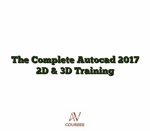 The Complete Autocad 2017 2D & 3D Training