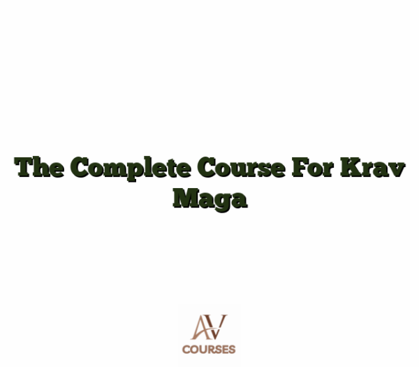 The Complete Course For Krav Maga