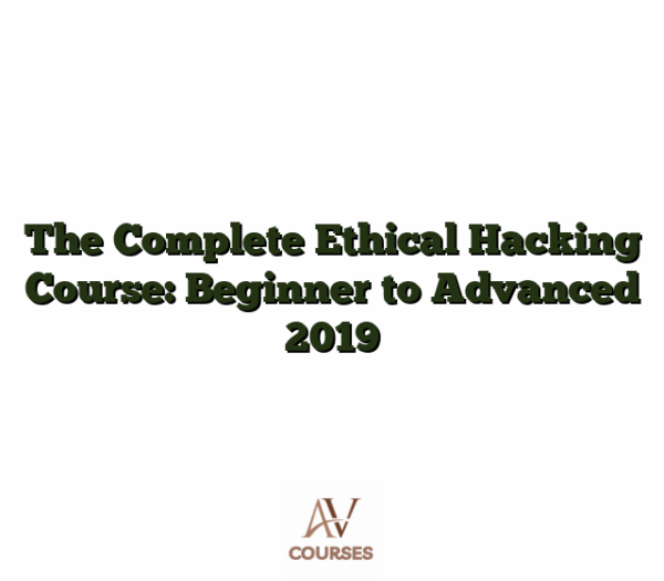 The Complete Ethical Hacking Course: Beginner to Advanced 2019