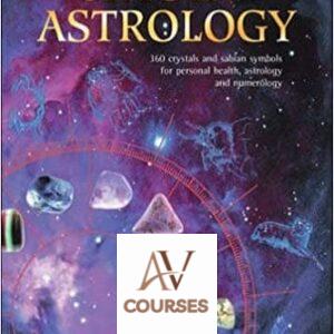 The Complete Guide to Crystal Astrology: 360 Crystals and Sabian Symbols for Personal Health, Astrology and Numerology