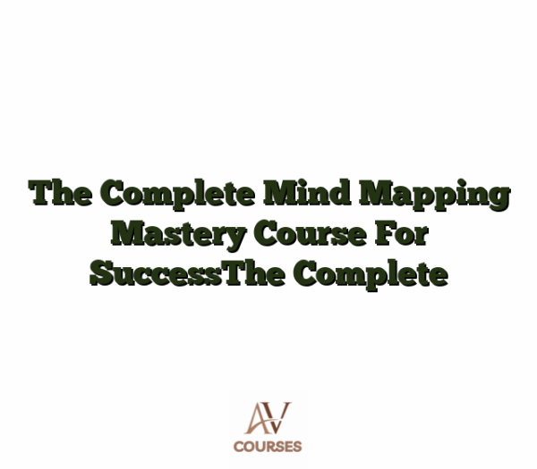 The Complete Mind Mapping Mastery Course For SuccessThe Complete