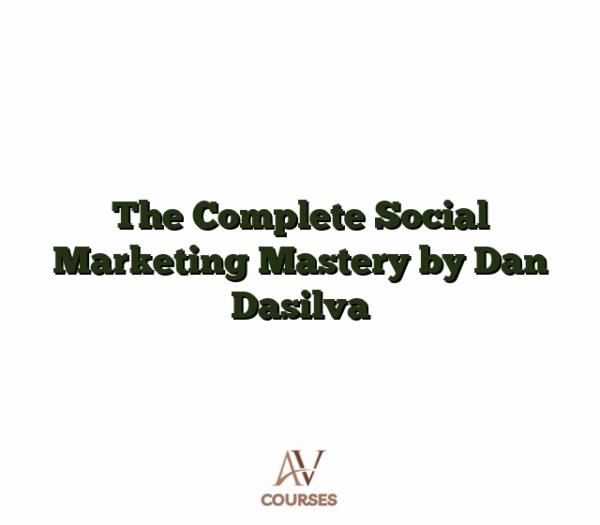 The Complete Social Marketing Mastery by Dan Dasilva
