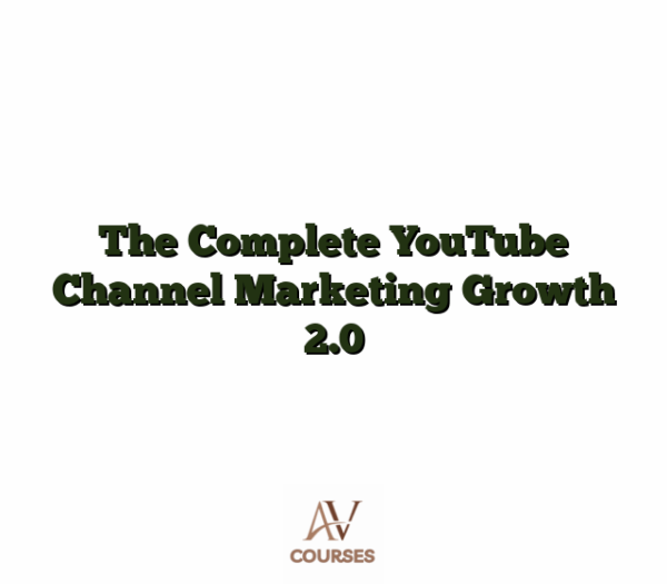 The Complete YouTube Channel Marketing Growth 2.0