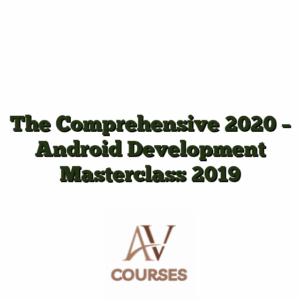 The Comprehensive 2020 - Android Development Masterclass 2019
