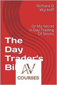 The Day Trader’s Bible: Or My Secret In Day Trading Of Stocks