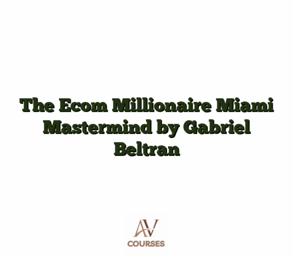 The Ecom Millionaire Miami Mastermind by Gabriel Beltran