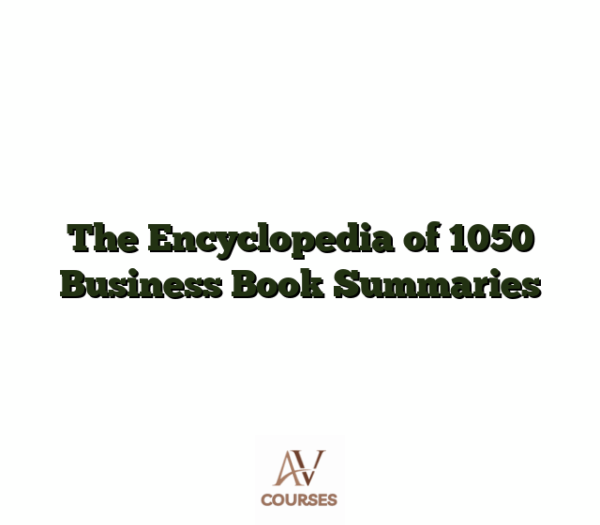 The Encyclopedia of 1050 Business Book Summaries