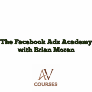 The Facebook Ads Academy with Brian Moran