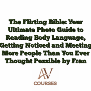 The Flirting Bible: Your Ultimate Photo Guide to Reading Body Language, Getting Noticed and Meeting More People Than You Ever Thought Possible by Fran Greene