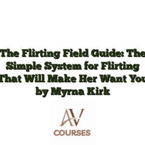 The Flirting Field Guide: The Simple System for Flirting That Will Make Her Want You by Myrna Kirk