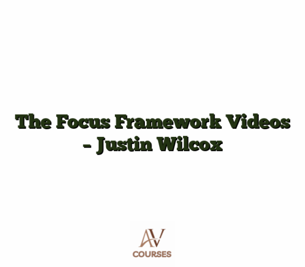 The Focus Framework Videos - Justin Wilcox