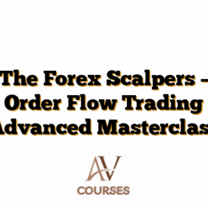 The Forex Scalpers – Order Flow Trading Advanced Masterclass