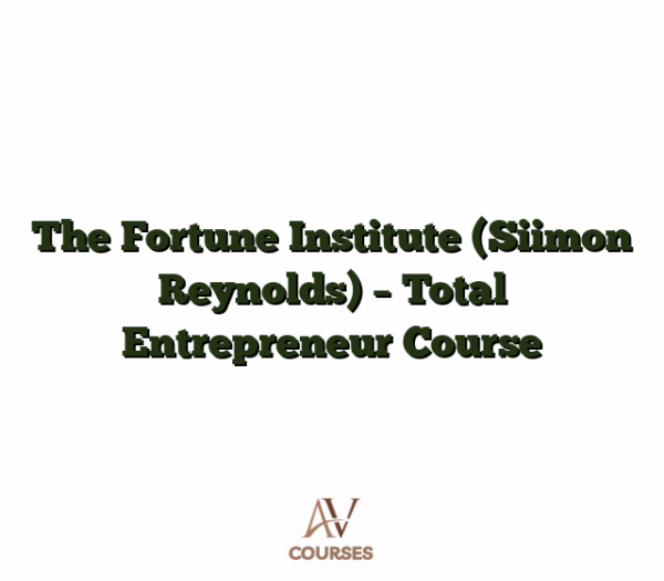 The Fortune Institute (Siimon Reynolds) - Total Entrepreneur Course