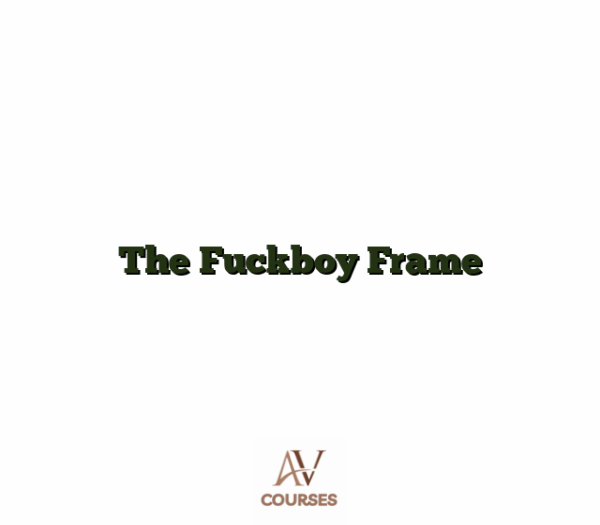 The Fuckboy Frame