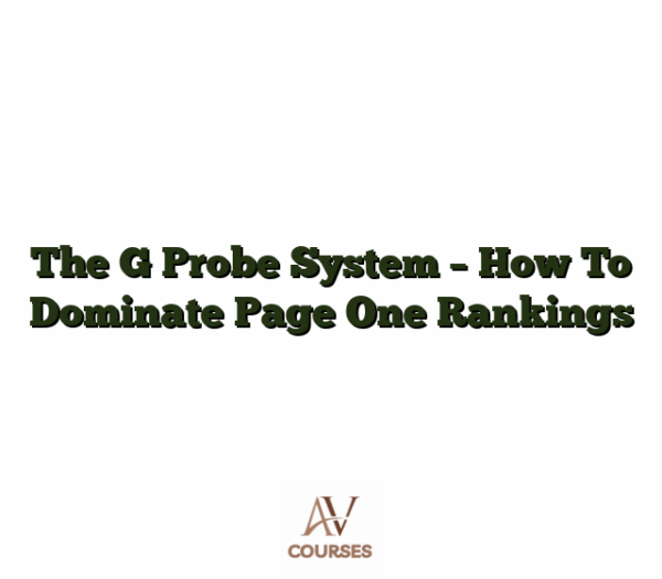 The G Probe System - How To Dominate Page One Rankings