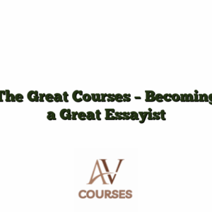 The Great Courses - Becoming a Great Essayist