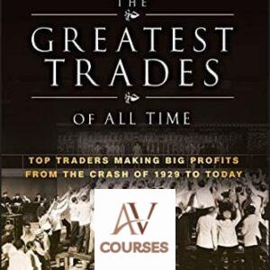 The Greatest Trades of All Time: Top Traders Making Big Profits from the Crash of 1929 to Today