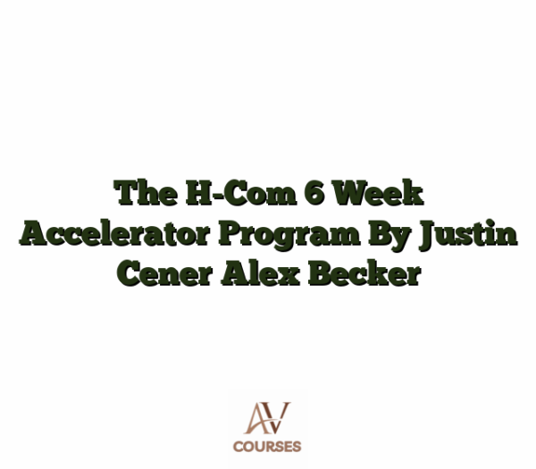 The H-Com 6 Week Accelerator Program By Justin Cener Alex Becker