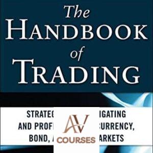 The Handbook of Trading: Strategies for Navigating and Profiting from Currency, Bond, and Stock Markets