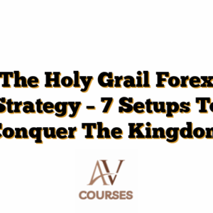The Holy Grail Forex Strategy – 7 Setups To Conquer The Kingdom