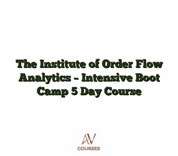 The Institute of Order Flow Analytics - Intensive Boot Camp 5 Day Course