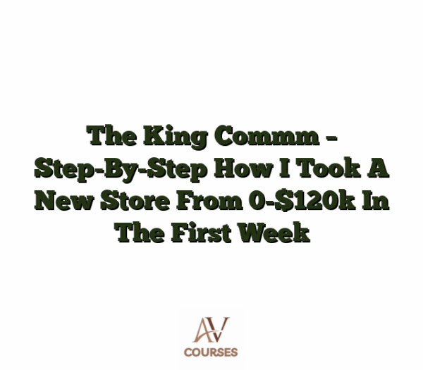 The King Commm - Step-By-Step How I Took A New Store From 0-$120k In The First Week