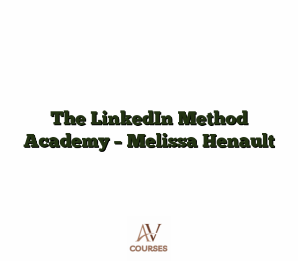 The LinkedIn Method Academy - Melissa Henault