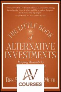 The Little Book of Alternative Investments: Reaping Rewards By Daring To Be Different