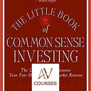 Little Book of Common Sense Investing: The Only Way to Guarantee Your Fair Share of Stock Market Returns