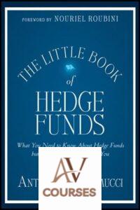 The Little Book of Hedge Funds: What You Need to Know about Hedge Funds But the Managers Won’t Tell You