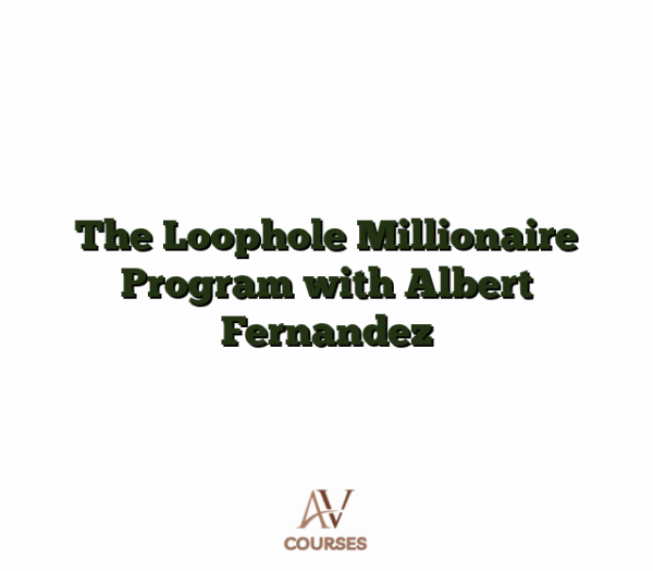 The Loophole Millionaire Program with Albert Fernandez