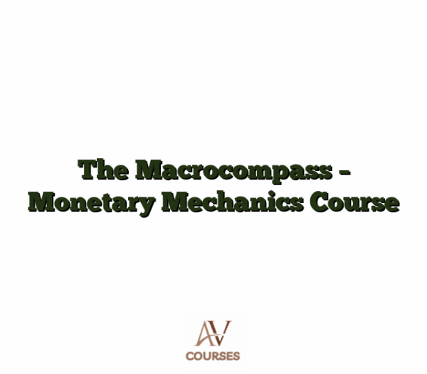 The Macrocompass - Monetary Mechanics Course
