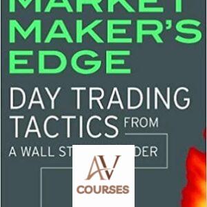 The Market Maker’s Edge: Day Trading Tactics From a Wall Street Insider