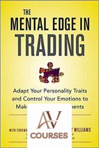 The Mental Edge in Trading: Adapt Your Personality Traits and Control Your Emotions to Make Smarter Investments