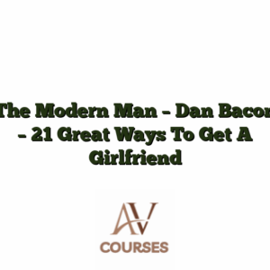 The Modern Man - Dan Bacon - 21 Great Ways To Get A Girlfriend