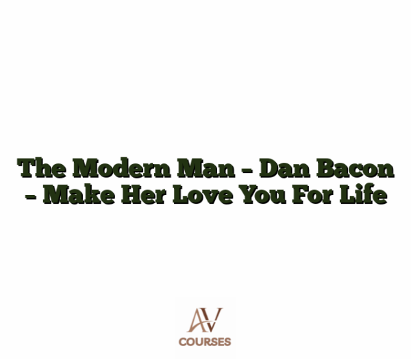 The Modern Man - Dan Bacon - Make Her Love You For Life
