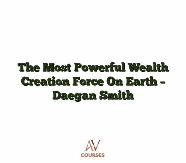 The Most Powerful Wealth Creation Force On Earth - Daegan Smith