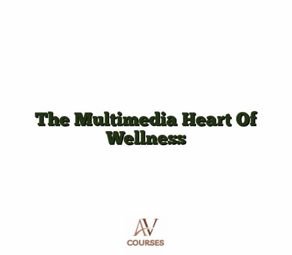 The Multimedia Heart Of Wellness