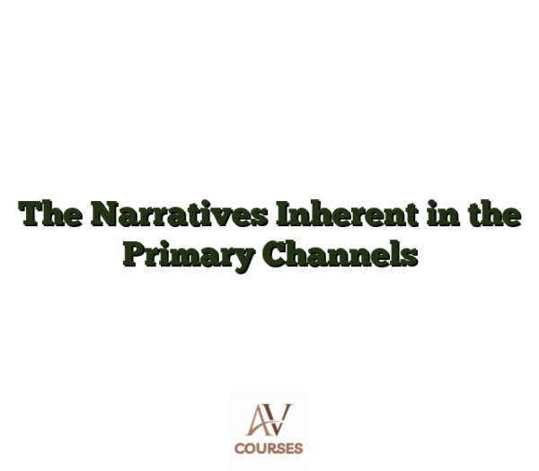 The Narratives Inherent in the Primary Channels