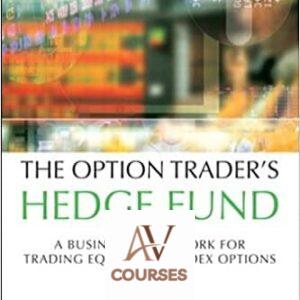 The Option Trader’s Hedge Fund: A Business Framework for Trading Equity and Index Options