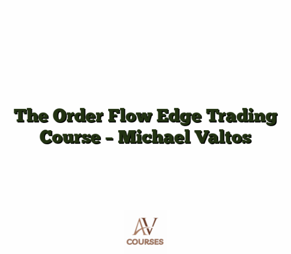 The Order Flow Edge Trading Course - Michael Valtos