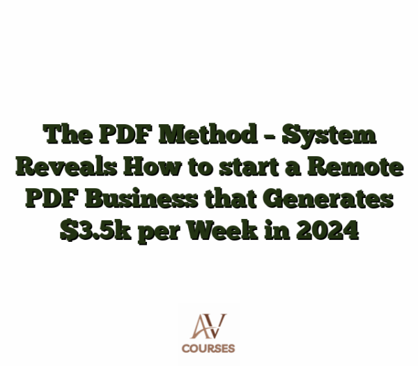 The PDF Method - System Reveals How to start a Remote PDF Business that Generates $3.5k per Week in 2024