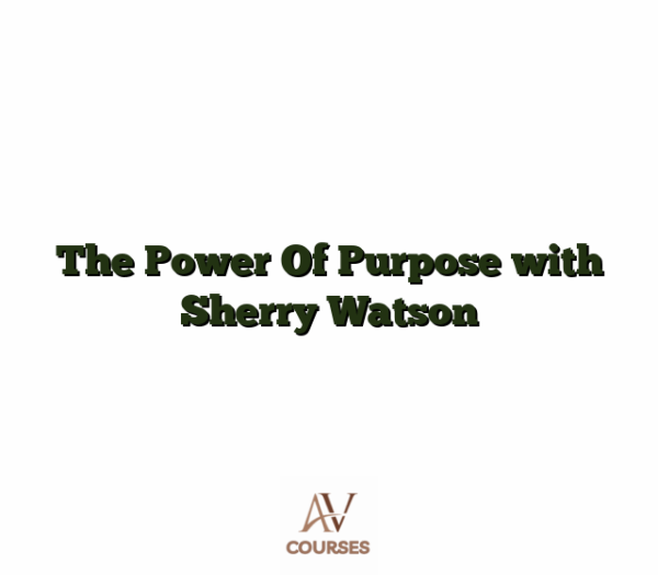 The Power Of Purpose with Sherry Watson