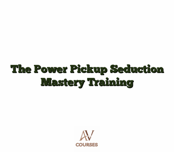 The Power Pickup Seduction Mastery Training