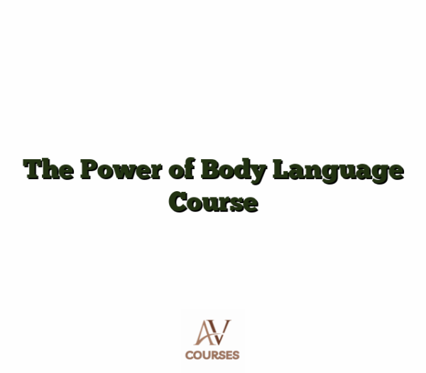 The Power of Body Language Course