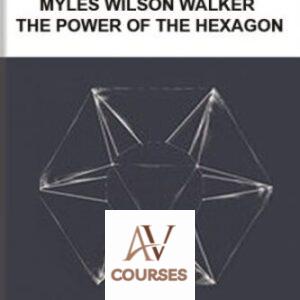 The Power of the Hexagon Course By Myles Wilson Walker