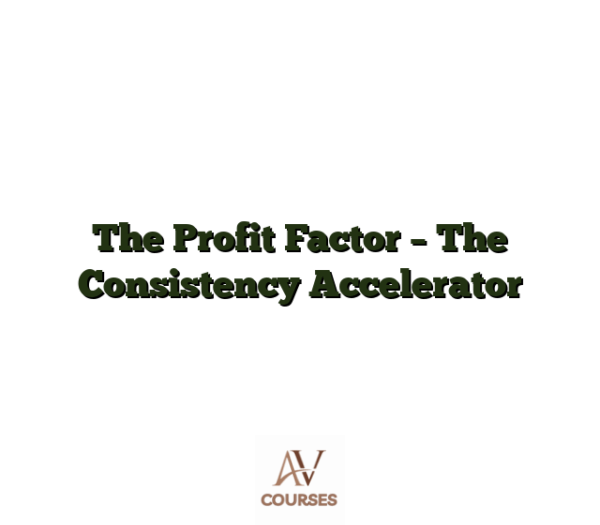 The Profit Factor - The Consistency Accelerator