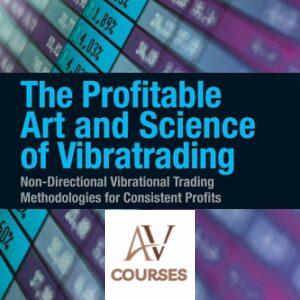 The Profitable Art and Science of Vibratrading: Non-Directional Vibrational Trading Methodologies for Consistent Profits