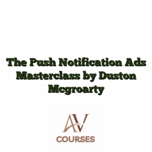 The Push Notification Ads Masterclass by Duston Mcgroarty
